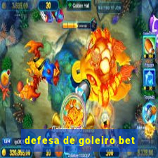 defesa de goleiro bet